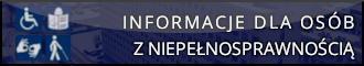 INFORMACJE DLA OSÓB Z NIEPEŁNOSPRAWNOŚCIĄ