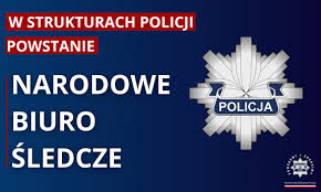 zdjęcie z napisem w strukturach Policji powstanie Narodowe Biuro Śledcze